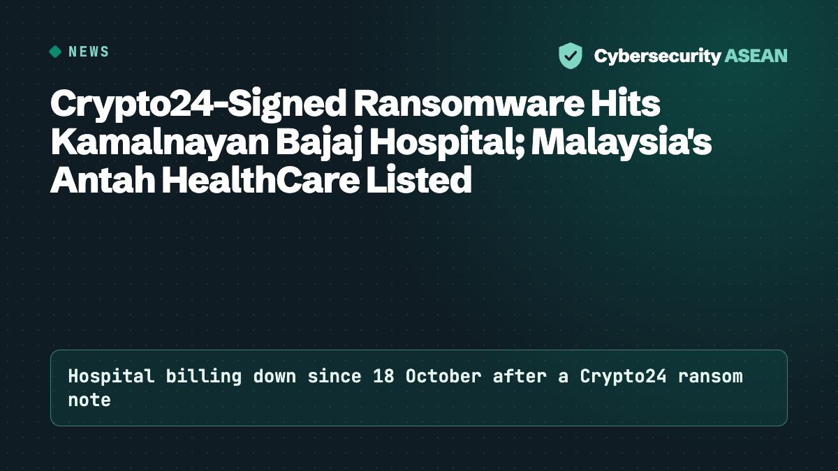 Crypto24-Signed Ransomware Hits Kamalnayan Bajaj Hospital; Malaysia's Antah HealthCare Listed